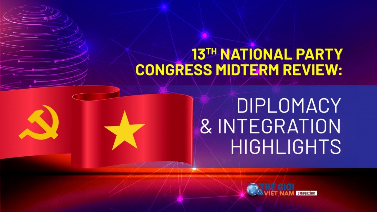 13th National Party Congress midterm review: Diplomacy & integration highlights