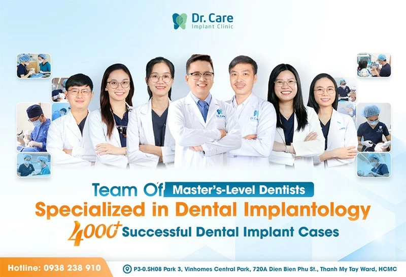 Team of Master's-level dentists specialized in dental implantology with over 4,000 successful cases at Dr. Care Implant Clinic. The team consists of six specialist doctors, each averaging 10 to 15 years of clinical experience, all fully licensed by the Ho Chi Minh City Department of Health. Team of Master's-level dentists specialized in dental implantology with over 4,000 successful cases at Dr. Care Implant Clinic. The team consists of six specialist doctors, each averaging 10 to 15 years of clinical experience, all fully licensed by the Ho Chi Minh City Department of Health.
